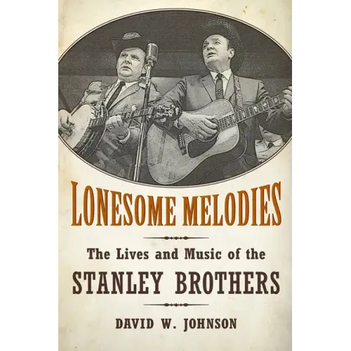 Lonesome Melodies: The Lives and Music of the Stanley Brothers