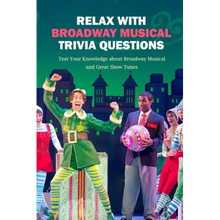 Relax with Broadway Musical Trivia Questions: Test Your Knowledge about Broadway Musical and Great Show Tunes: Are You The Ultimate Broadway Fan?