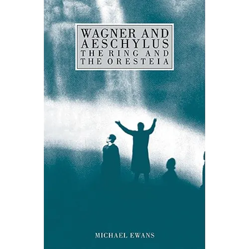 Wagner and Aeschylus: The Ring and the Oresteia