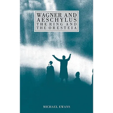 Wagner and Aeschylus: The Ring and the Oresteia