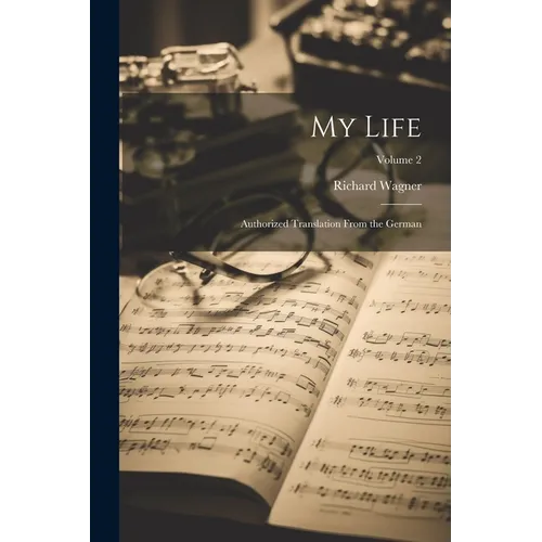 My Life: Authorized Translation From the German; Volume 2