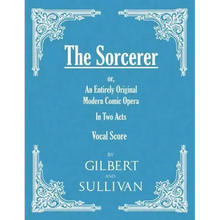 The Sorcerer - An Entirely Original Modern Comic Opera - In Two Acts (Vocal Score)