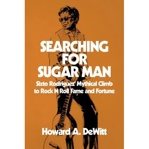 Searching For Sugar Man: Sixto Rodriguez' Mythical Climb to Rock N Roll Fame and Fortune