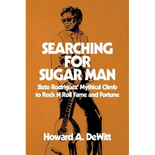 Searching For Sugar Man: Sixto Rodriguez' Mythical Climb to Rock N Roll Fame and Fortune
