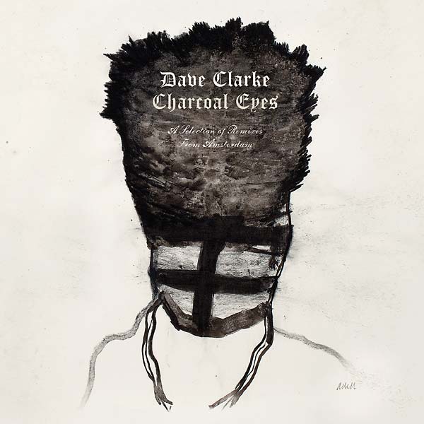 Dave Clarke - Charcoal Eyes: A Selection Of Remixes From Amsterdam [CD]