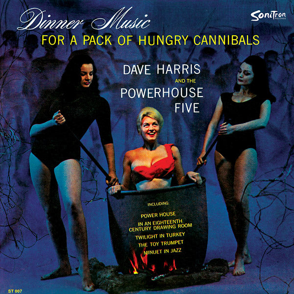 DAVE HARRIS AND THE POWERHOUSE FIVE - Dinner Music For A Pack Of Hungry Cannibals [Vinyl]