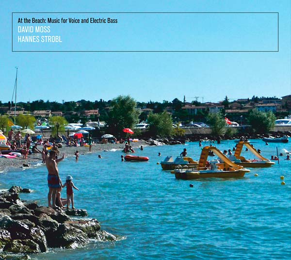 DAVID MOSS/HANNES STROBL - At the Beach: Music for Voice and Electric Bass [CD]