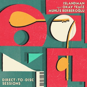 ISLANDMAN feat. OKAY TEMIZ and MUHLIS BERBEROĞLU - Direct-To-Disc Sessions (2LP) [Vinyl]