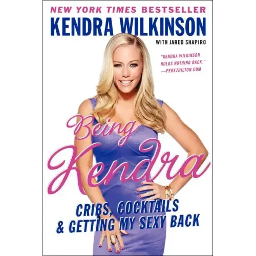 Being Kendra: Cribs, Cocktails, and Getting My Sexy Back