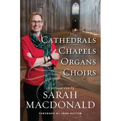 Cathedrals, Chapels, Organs, Choirs: A personal view by Sarah MacDonald