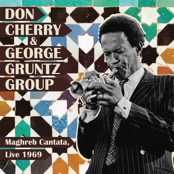 DON CHERRY & GEORGE GRUNTZ GROUP - Maghreb Cantata, Live 1969 [Vinyl]