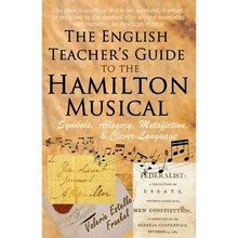 The English Teacher's Guide to the Hamilton Musical: Symbols, Allegory, Metafiction, and Clever Language