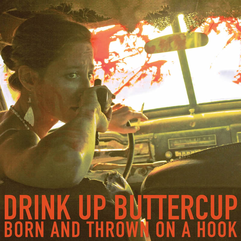 Drink Up Buttercup - Born And Thrown On A Hook [CD]