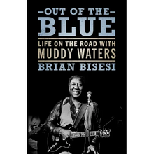 Out of the Blue: Life on the Road with Muddy Waters