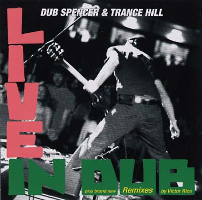 DUB SPENCER & TRANCE HILL - Live in Dub & The Victor Rice Remixes [CD]