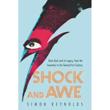 Shock and Awe: Glam Rock and Its Legacy, from the Seventies to the Twenty-First Century