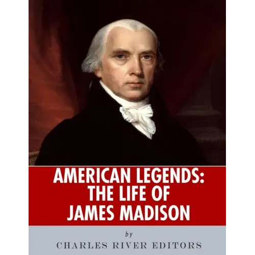 American Legends: The Life of James Madison