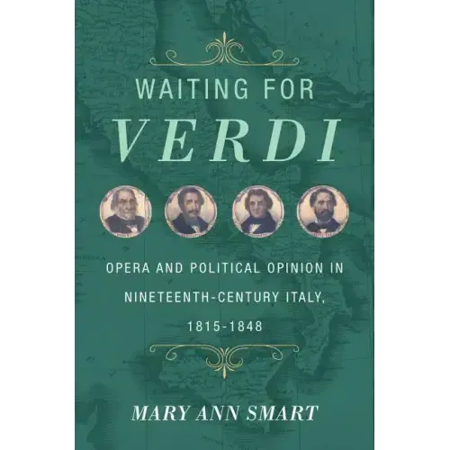 Waiting for Verdi: Opera and Political Opinion in Nineteenth-Century Italy, 1815-1848