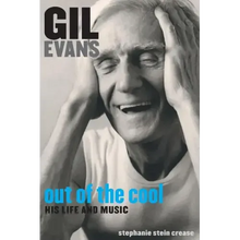 Gil Evans: Out of the Cool: His Life and Music
