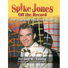 Spike Jones Off the Record (hardback): The Man Who Murdered Music