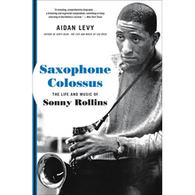 Saxophone Colossus: The Life and Music of Sonny Rollins