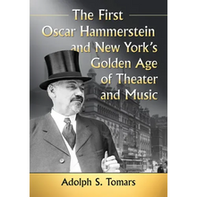 The First Oscar Hammerstein and New York's Golden Age of Theater and Music