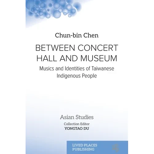 Between Concert Hall and Museum: Musics and Identities of Taiwanese Indigenous People - Paperback
