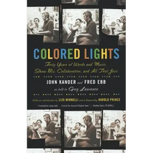 Colored Lights: Forty Years of Words and Music, Show Biz, Collaboration, and All That Jazz