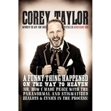 A Funny Thing Happened on the Way to Heaven: (Or, How I Made Peace with the Paranormal and Stigmatized Zealots and Cynics in the Process)