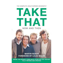 Take That - Now and Then: Inside the Biggest Comeback in British Pop History
