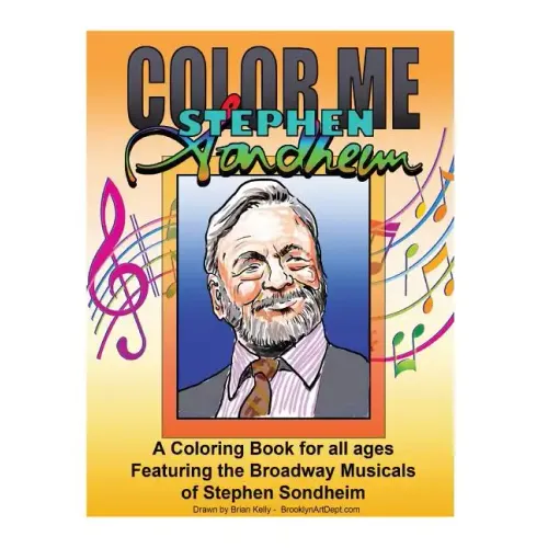 Color Me Stephen Sondheim: A coloring book for all ages about the iconic musicals of Stephen Sondheim