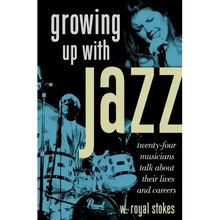 Growing Up with Jazz: Twenty Four Musicians Talk about Their Lives and Careers