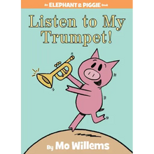 Listen to My Trumpet!-An Elephant and Piggie Book