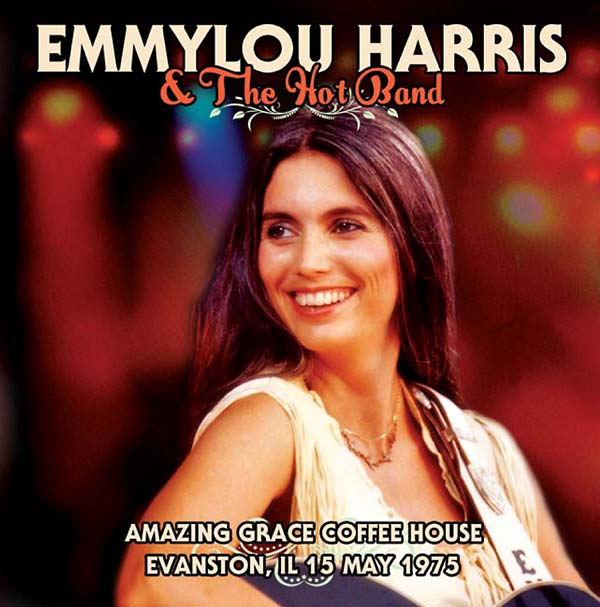 Emmylou Harris & The Hot Band - Amazing Grace Coffee House Evanston, IL 15 May 1975 [CD]