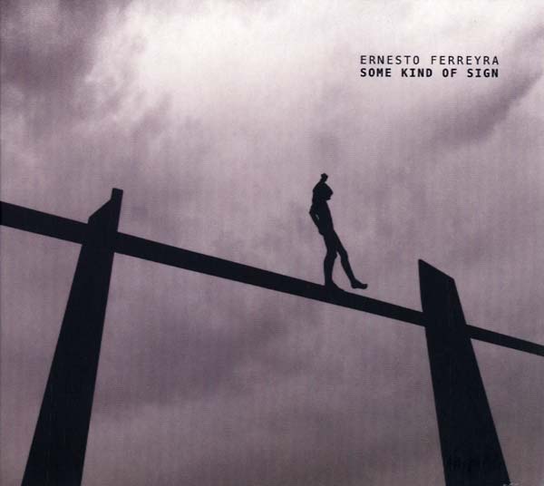 ERNESTO FERREYRA - Some Kind of Sign [CD]