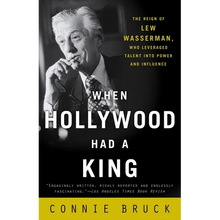 When Hollywood Had a King: The Reign of Lew Wasserman, Who Leveraged Talent Into Power and Influence