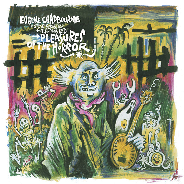 EUGENE CHADBOURNE WITH STEVE BERESFORD & ALEX WARD - Pleasures of the Horror [Vinyl]