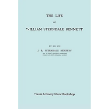 The Life of William Sterndale Bennett (1816-1875) (Facsimile of 1907 Edition)