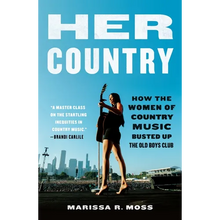 Her Country: How the Women of Country Music Busted Up the Old Boys Club - Paperback