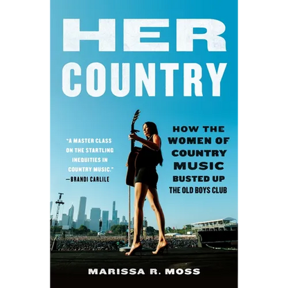 Her Country: How the Women of Country Music Busted Up the Old Boys Club - Paperback