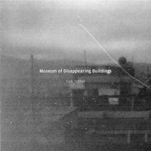 FADI TABBAL - Museum of Disappearing Buildings [CD]