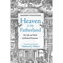 Heaven Is My Fatherland: The Life and Work of Michael Praetorius