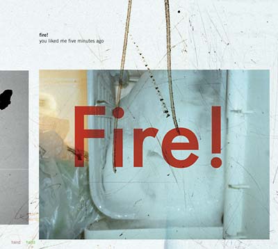 FIRE! - You Liked Me Five Minutes Ago [CD]