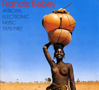 FRANCIS BEBEY - African Electronic Music 1975-1982 [CD]