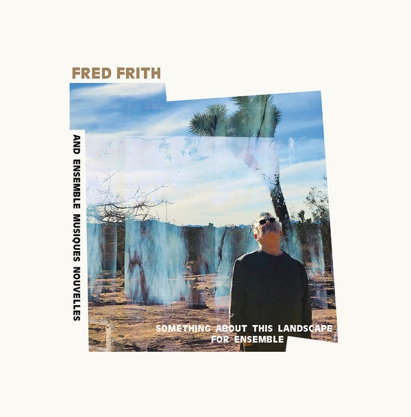 FRED FRITH AND ENSEMBLE MUSIQUES NOUVELLES - Something About This Landscape For Ensemble [Vinyl]