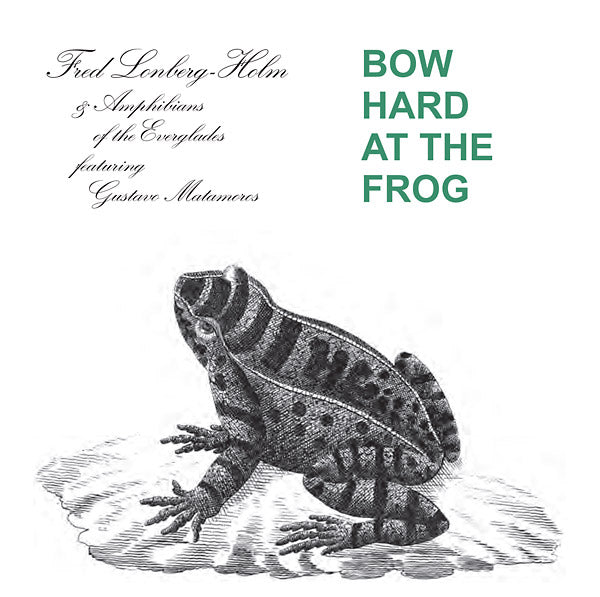 FRED LONBERG-HOLM AND THE AMPHIBIANS OF THE EVERGL - Bow Hard At The Frog [CD]