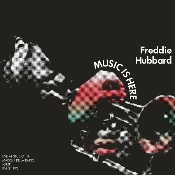 Freddie Hubbard - Music Is Here: Live At Studio 104 Maison de la Radio, (ORTF), Paris 1973 [CD]