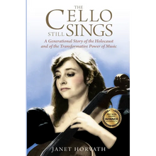 The Cello Still Sings: A Generational Story of the Holocaust and of the Transformative Power of Music