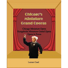 Chicago's Unique Miniature Operas: Chicago Puppet Opera, Kungsholm Miniature Grand Opera, Opera in Focus
