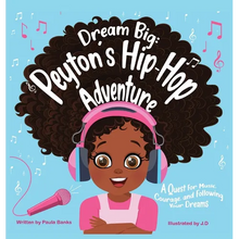 Dream Big: Peyton's Hip-Hop Adventure: A Quest for Music, Courage and Following Your Dreams (Petyon's Journeys)